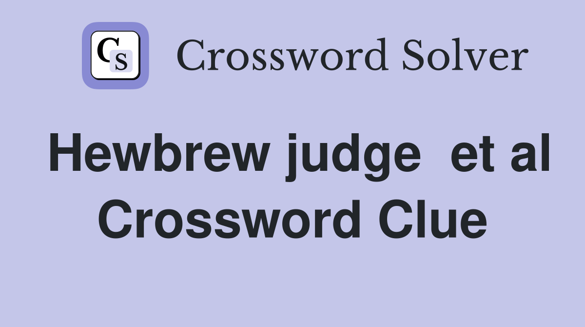 Hewbrew judge et al. Crossword Clue Answers Crossword Solver